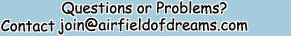 Questions? or Problems? Contact join@airfieldofdreams.com